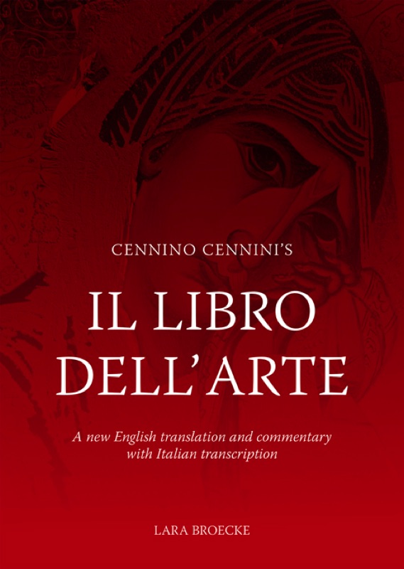 the cover of Lara Broecke's edition of Il Libro dell'Arte by Cennino Cennini