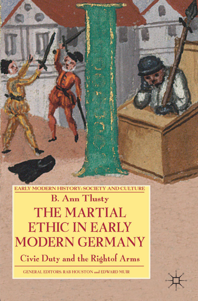 the cover of B. Ann Tlusty's book "The Martial Ethic in Early Modern Germany" with a painting of two men in doublets and hose fighting with swords while a man behind a desk hangs his head in his hands